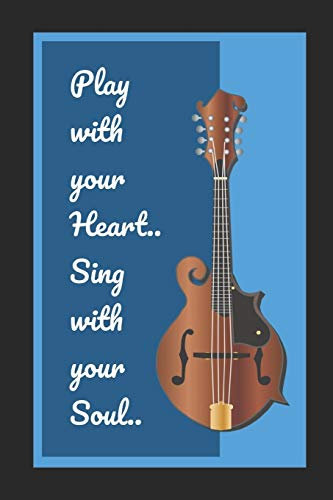 Mandolin: Play With Your Heart.. Sing With Your Soul: Themed Novelty Lined Notebook / Journal To Write In Perfect Gift Item (6 x 9 inches)