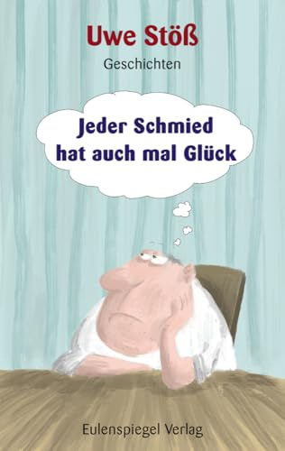 Jeder Schmied hat auch mal Glück: Geschichten
