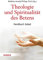 Theologie und Spiritualität des Betens: Handbuch Gebet