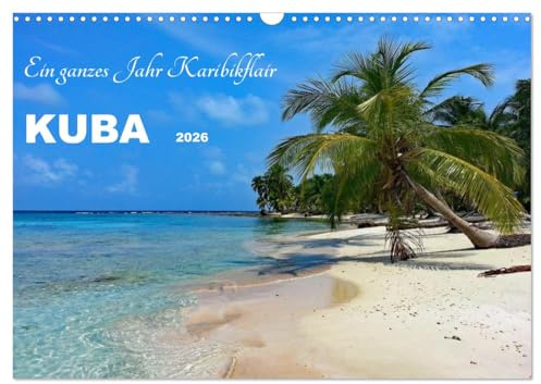 Kuba - Ein ganzes Jahr Karibikflair (Wandkalender 2026 DIN A3 quer), CALVENDO Monatskalender: Kuba, die faszinierende Karibikinsel (CALVENDO Orte)