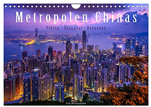 Metropolen Chinas - Peking, Shanghai, Hongkong (Wandkalender 2026 DIN A4 quer), CALVENDO Monatskalender: Die Megastädte Chinas in 12 brillanten Bildern (CALVENDO Orte)