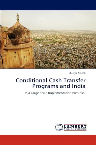 Conditional Cash Transfer Programs and India: Is a Large Scale Implementation Possible?