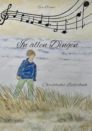 In allen Dingen: Christliches Liederbuch