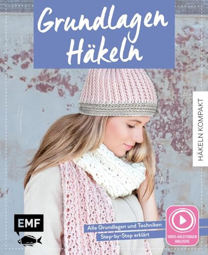 Häkeln kompakt – Grundlagen Häkeln. Mit Video-Anleitungen zu allen Techniken: Step-by-Step häkeln lernen von der ersten Masche bis zum fertigen Projekt