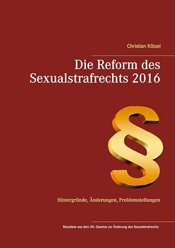 Die Reform des Sexualstrafrechts 2016: Hintergründe, Änderungen, Problemstellungen