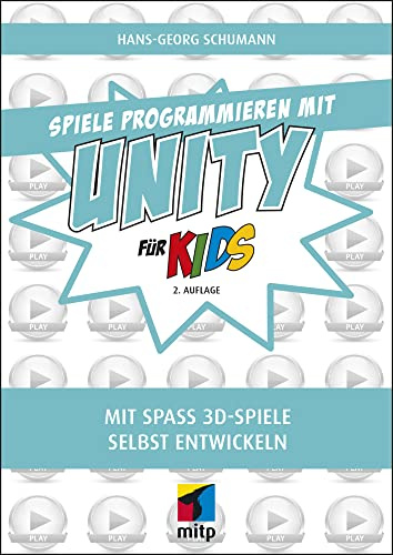 Spiele programmieren mit Unity: Mit Spaß 3D-Spiele selbst entwickeln