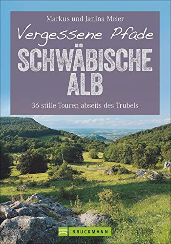 Vergessene Pfade Schwäbische Alb: 36 stille Touren abseits des Trubels (Erlebnis Wandern)
