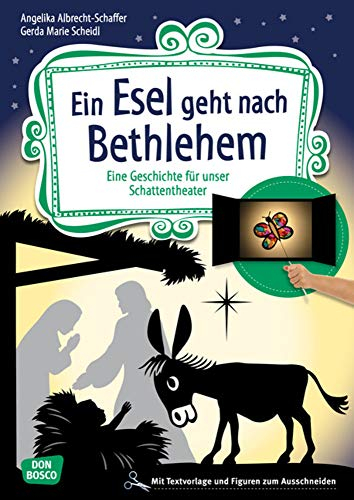 Ein Esel geht nach Bethlehem. Eine Geschichte für unser Schattentheater mit Textvorlagen und Figuren zum Ausschneiden (Geschichten und Figuren für unser Schattentheater)