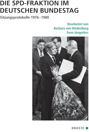 Die SPD-Fraktion im Deutschen Bundestag: Sitzungsprotokolle 1976–1980 (Veröffentlichungen der Kommission für Geschichte des Parlamentarismus und der politischen Parteien (KGParl))