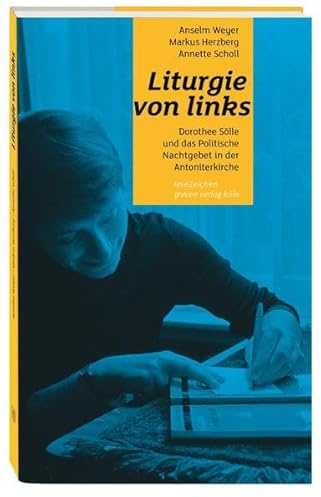 Liturgie von links: Dorothee Sölle und das Politische Nachtgebet in der Antoniterkirche