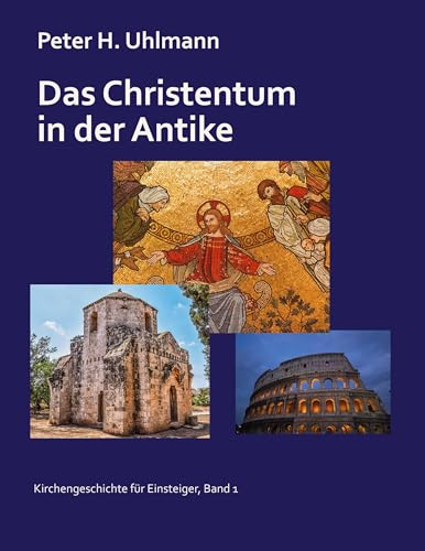 Das Christentum in der Antike (Kirchengeschichte für Einsteiger)