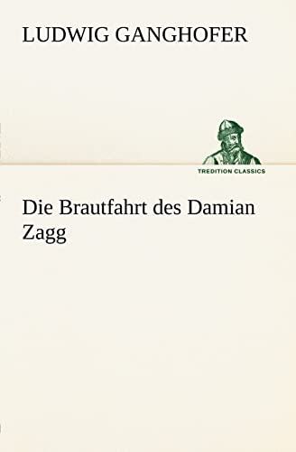 Die Brautfahrt des Damian Zagg (TREDITION CLASSICS)