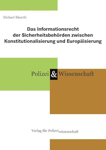 Das Informationsrecht der Sicherheitsbehörden zwischen Konstitutionalisierung und Europäisierung