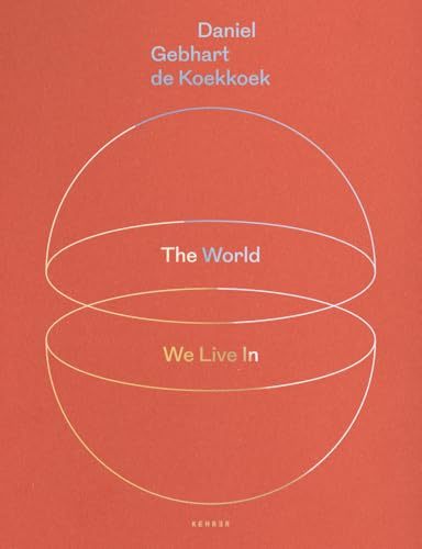 Daniel Gebhart de Koekkoek: THE WORLD WE LIVE IN