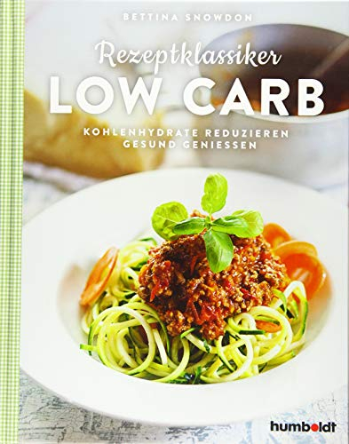 Rezeptklassiker Low Carb: Kohlenhydrate reduzieren - gesund genießen