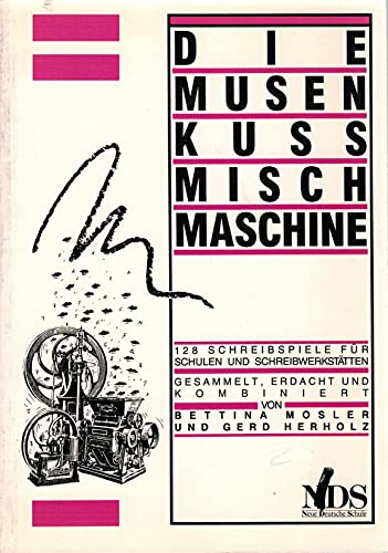 Die Musenkussmischmaschine: 132 Schreibspiele für Schulen und Schreibwerkstätten