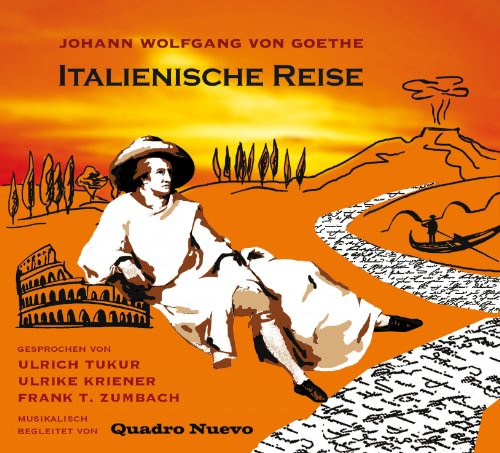 Italienische Reise: Texte aus Johann Wolfgang von Goethe: Italienische Reise, Briefe, Venetianische Epigramme. Musik von Quadro Nuevo