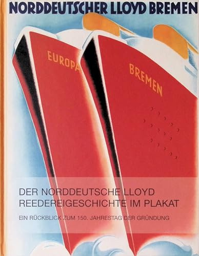 Der Norddeutsche Lloyd Reedereigeschichte im Plakat - Ein Rückblick zum 150. Jahrestag der Gründung
