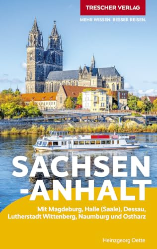 TRESCHER Reiseführer Sachsen-Anhalt: Mit Magdeburg, Halle (Saale), Dessau, Lutherstadt Wittenberg, Naumburg und Ostharz