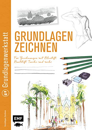 Grundlagenwerkstatt: Grundlagen Zeichnen: Für Zeichnungen mit Bleistift, Buntstift, Tusche und mehr
