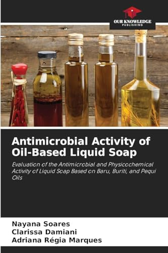 Antimicrobial Activity of Oil-Based Liquid Soap: Evaluation of the Antimicrobial and Physicochemical Activity of Liquid Soap Based on Baru, Buriti, and Pequi Oils