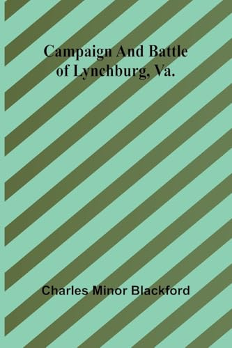 Campaign and battle of Lynchburg, Va.