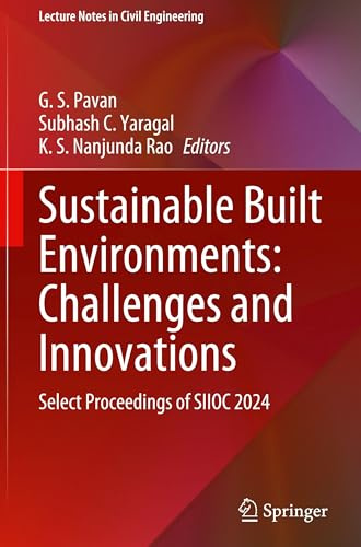 Sustainable Built Environments: Challenges and Innovations: Select Proceedings of SIIOC 2024 (Lecture Notes in Civil Engineering, 666)