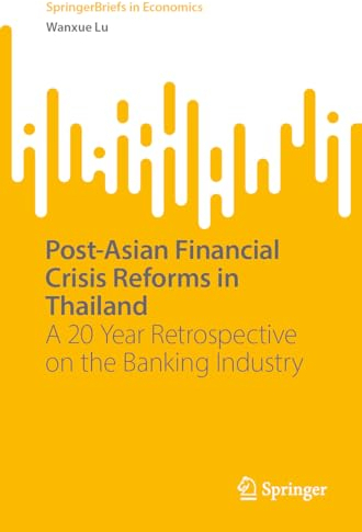 Post-Asian Financial Crisis Reforms in Thailand: A 20 Year Retrospective on the Banking Industry (SpringerBriefs in Economics)