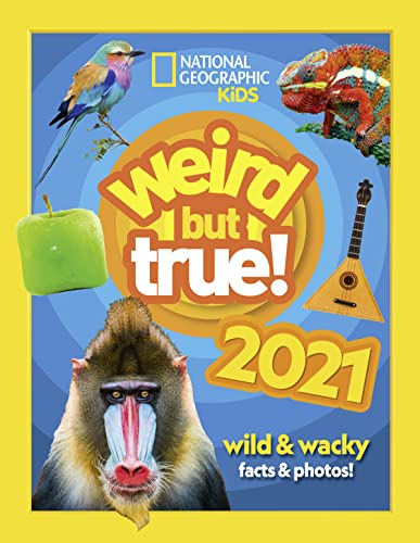 Weird but true! 2021: wild and wacky facts & photos! (National Geographic Kids)