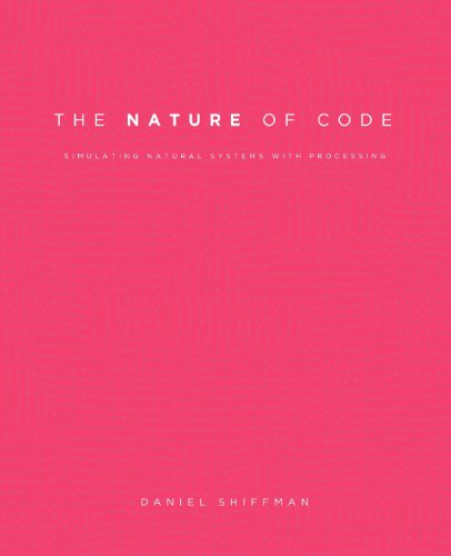 The Nature of Code: Simulating Natural Systems with Processing