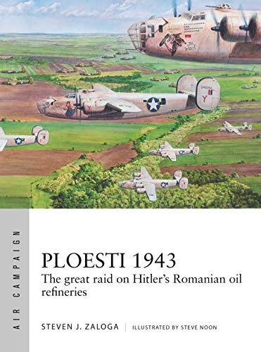 Ploesti 1943: The great raid on Hitler's Romanian oil refineries: 12 (Air Campaign)
