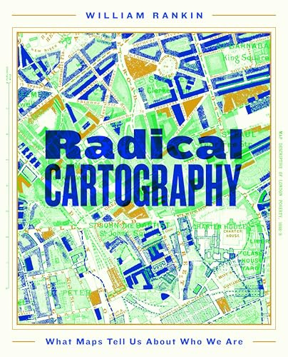 Radical Cartography: What Maps Tell Us About Who We Are