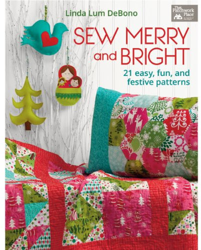 Sew Merry and Bright: 21 Easy, Fun, and Festive Patterns