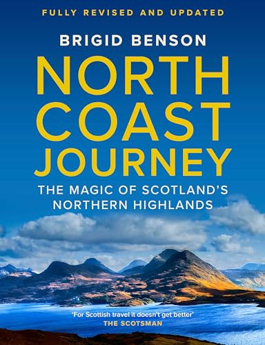 North Coast Journey: The Magic of Scotland’s Northern Highlands (Fully Revised and Updated Edition) | As seen on Jeremy Clarkson's 'Grand Tour'