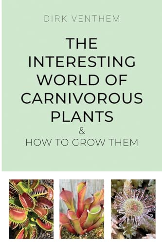 The Interesting World of Carnivorous Plants & How to Grow Them