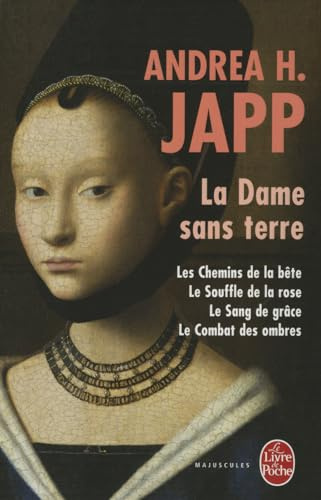 La Dame Sans Terre: Les chemins de la bête ; Le souffle de la rose ; Le Sang de grâce ; Le Combat des ombres