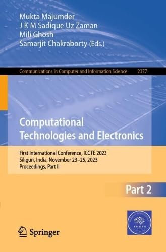 Computational Technologies and Electronics: First International Conference, ICCTE 2023, Siliguri, India, November 23–25, 2023, Proceedings, Part II: ... in Computer and Information Science, 2377)