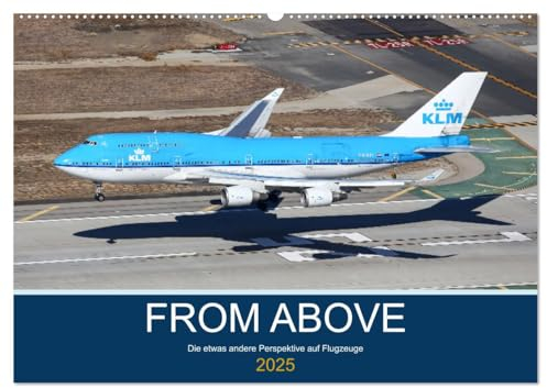 From Above - Die etwas andere Perspektive auf Flugzeuge (Wandkalender 2025 DIN A2 quer), CALVENDO Monatskalender: Spektakuläre Flugzeugbilder, fotografiert von oben. (CALVENDO Mobilitaet)