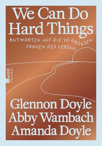 We Can Do Hard Things: Antworten auf die 20 großen Fragen des Lebens | Die deutsche Ausgabe