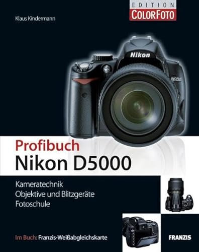 Nikon D5000 Profibuch - Kameratechnik, Objektive und Blitzgeräte, Fotoschule