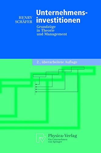 Unternehmensinvestitionen: Grundzüge in Theorie und Management (German Edition) (Physica-Lehrbuch)
