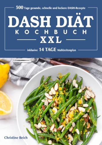 DASH-Diät-Kochbuch XXL: 500 Tage gesunde, schnelle und leckere DASH- Rezepte (inklusive 14 Tage Mahlzeitenplan)