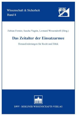 Das Zeitalter der Einsatzarmee: Herausforderungen für Recht und Ethik (Wissenschaft und Sicherheit)