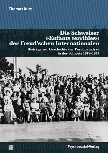 Die Schweizer »Enfants terribles« der Freud'schen Internationalen: Beiträge zur Geschichte der Psychoanalyse in der Schweiz 1919-1977 (Bibliothek der Psychoanalyse)