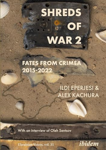 Shreds of War. Vol. 2: Fates from Crimea 2015–2022 With an interview of Oleh Sentsov (Ukrainian Voices, Band 2)