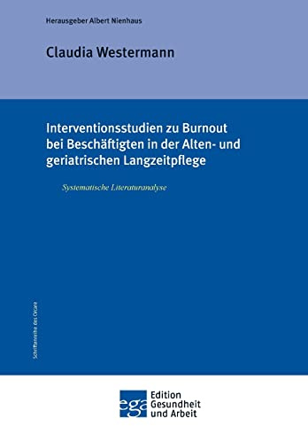 Interventionsstudien zu Burnout bei Beschäftigten in der Alten- und geriatrischen Langzeitpflege: Systematische Literaturanalyse (Edition Gesundheit und Arbeit)