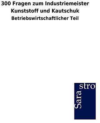 300 Fragen zum Industriemeister Kunststoff und Kautschuk: Betriebswirtschaftlicher Teil