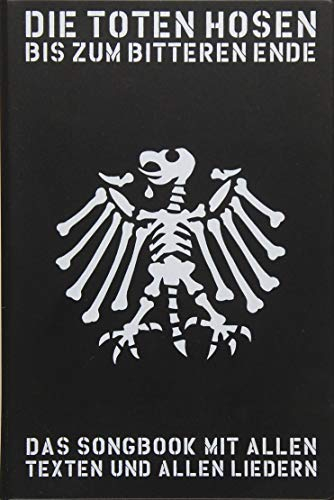 Die Toten Hosen: Bis Zum Bitteren Ende: Noten, Songbook für Gesang, Gitarre: Das Songbook mit allen Texten und allen Liedern inklusive Laune der Natur