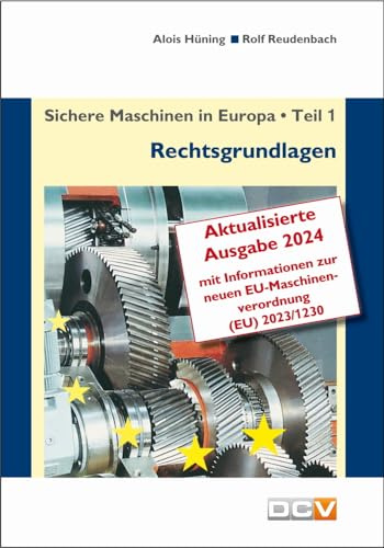 Sichere Maschinen in Europa - Teil 1 - Rechtsgrundlagen: Eurpäische und nationale Rechtsgrundlagen, Kurzinformation für Hersteller und Benutzer