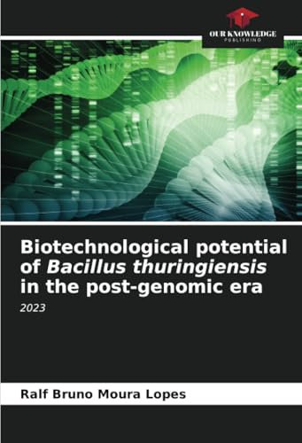 Biotechnological potential of Bacillus thuringiensis in the post-genomic era: 2023